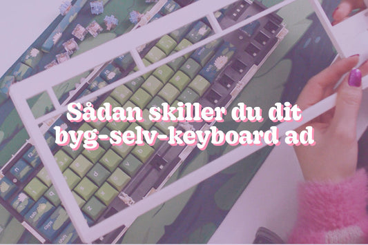 Videoguide: Sådan skiller du dit byg-selv-keyboard ad